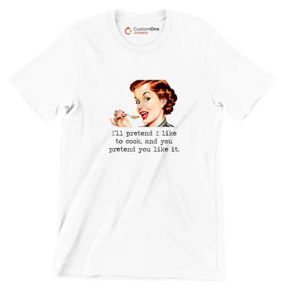 I'll pretend I like to cook, and you pretend you like it - Retro Themed T-Shirt-White-S-Custom One Express