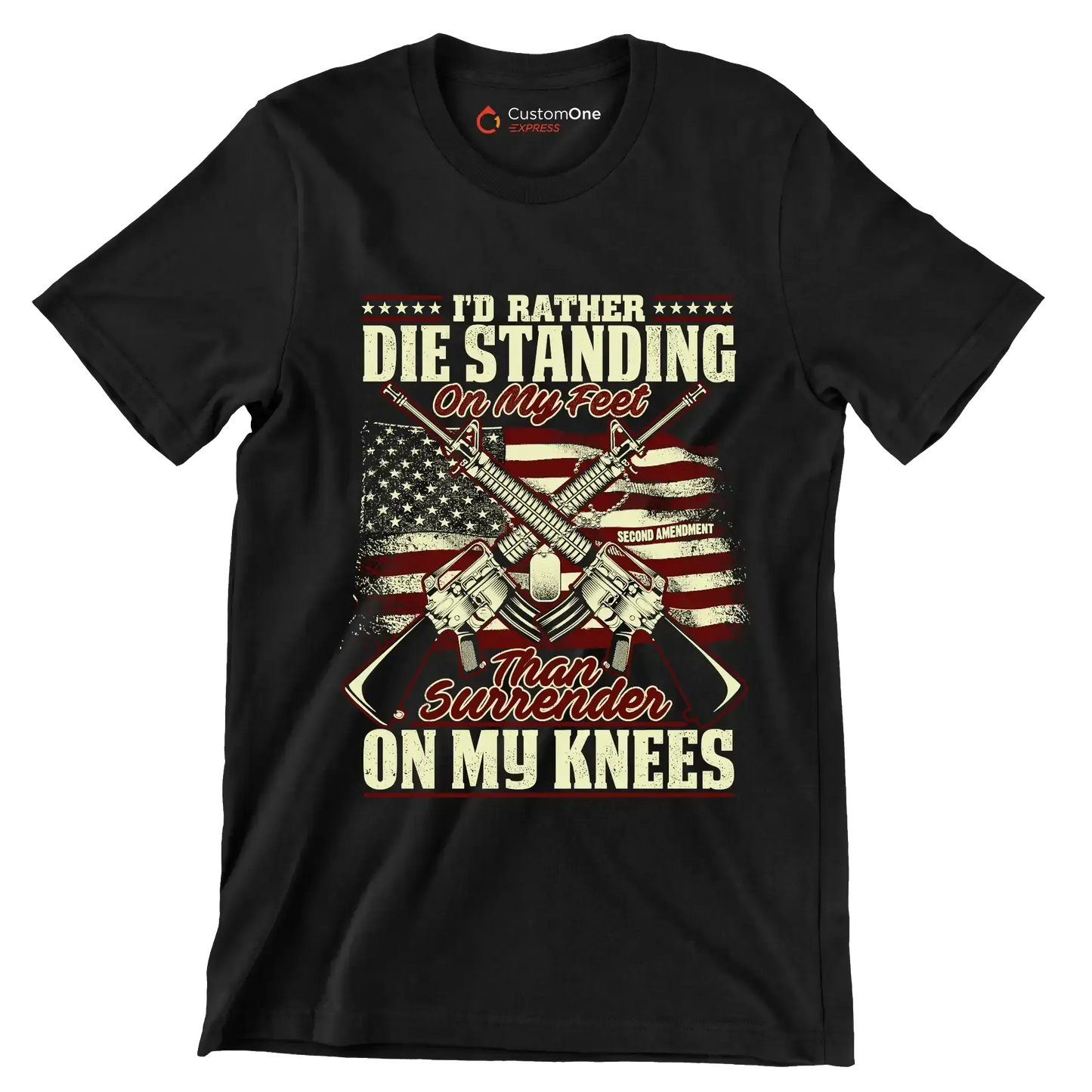I'll rather die standing on my feet than surrender on my knees - Veterans Themed T-Shirt-Black-S-Custom One Express