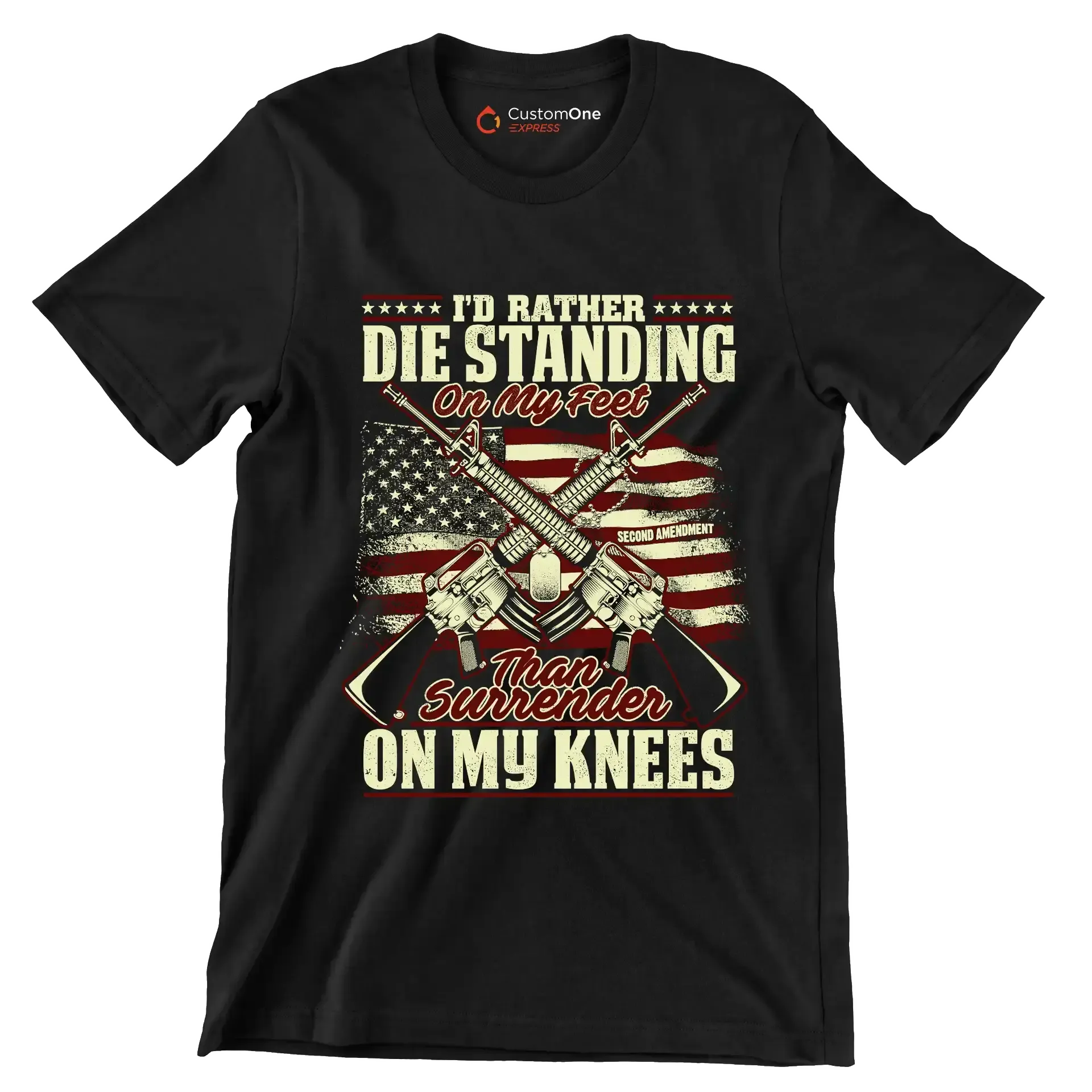 I'll rather die standing on my feet than surrender on my knees - Veterans Themed T-Shirt-Black-S-Custom One Express