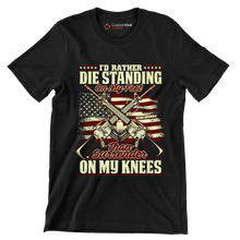 I'll rather die standing on my feet than surrender on my knees - Veterans Themed T-Shirt-Black-S-Custom One Express