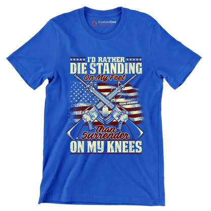 I'll rather die standing on my feet than surrender on my knees - Veterans Themed T-Shirt-Blue-S-Custom One Express