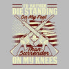 I'll rather die standing on my feet than surrender on my knees - Veterans Themed T-Shirt-Black-S-Custom One Express