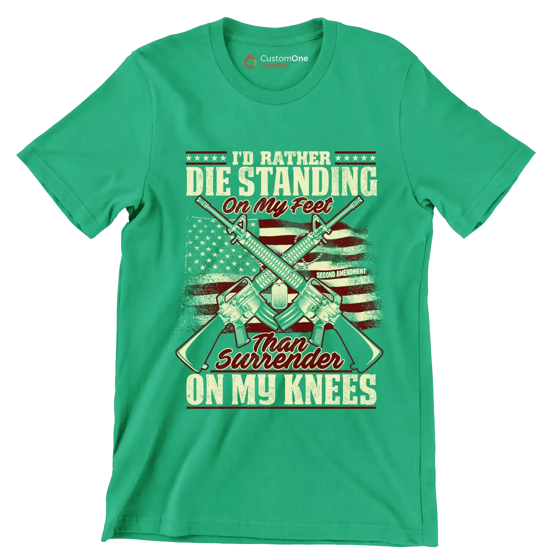 I'll rather die standing on my feet than surrender on my knees - Veterans Themed T-Shirt-Green-S-Custom One Express