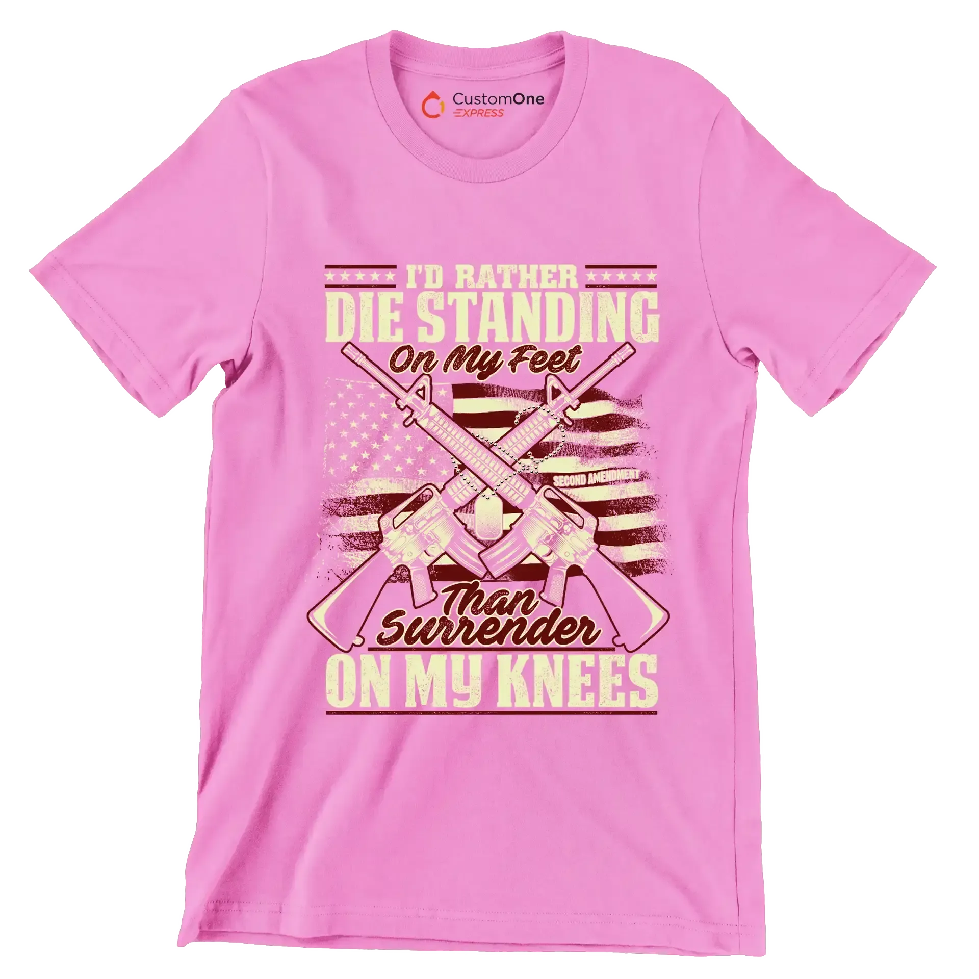 I'll rather die standing on my feet than surrender on my knees - Veterans Themed T-Shirt-Pink-S-Custom One Express