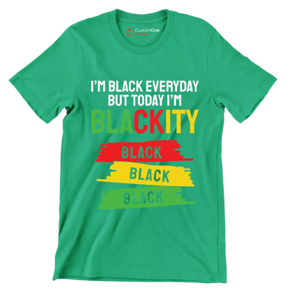 Im Black Everyday But Today Im Blackity Black Black Black.jpg - Martin Luther King T-Shirt-Green-S-Custom One Express