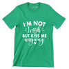 I'm Not Irish but Kiss Me Anyway - St. Patrick's Day T-Shirt-Green-S-Custom One Express