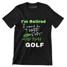 I'm Retired I want to NAP EAT AND PLAY GOLF - Golf Themed T-Shirt-Black-S-Custom One Express