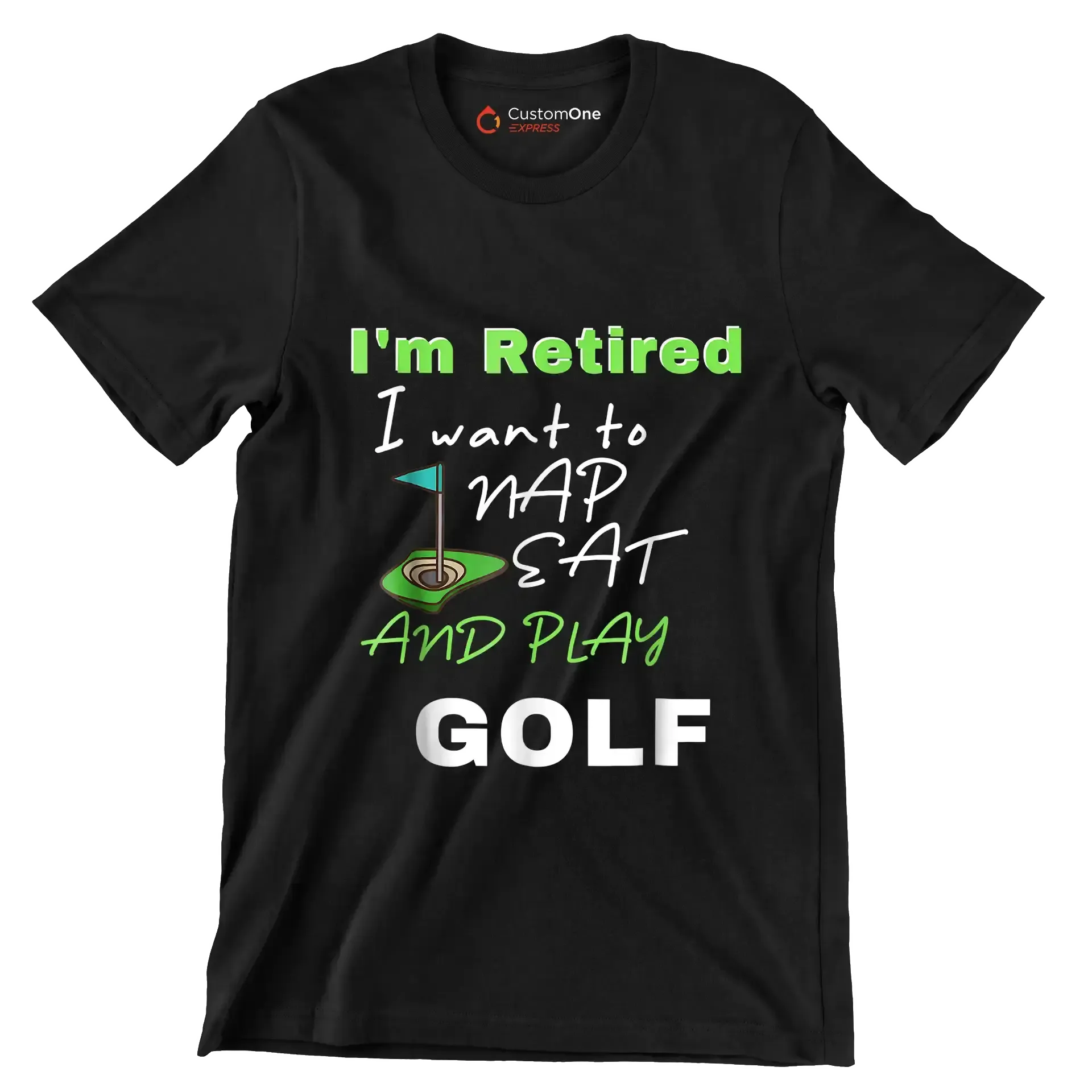 I'm Retired I want to NAP EAT AND PLAY GOLF - Golf Themed T-Shirt-Black-S-Custom One Express