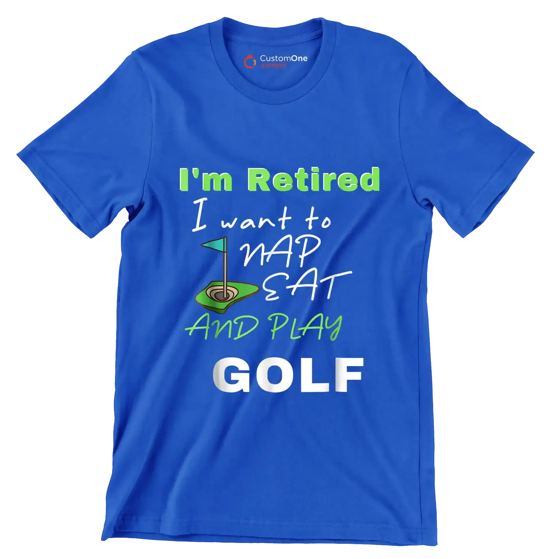 I'm Retired I want to NAP EAT AND PLAY GOLF - Golf Themed T-Shirt-Blue-S-Custom One Express
