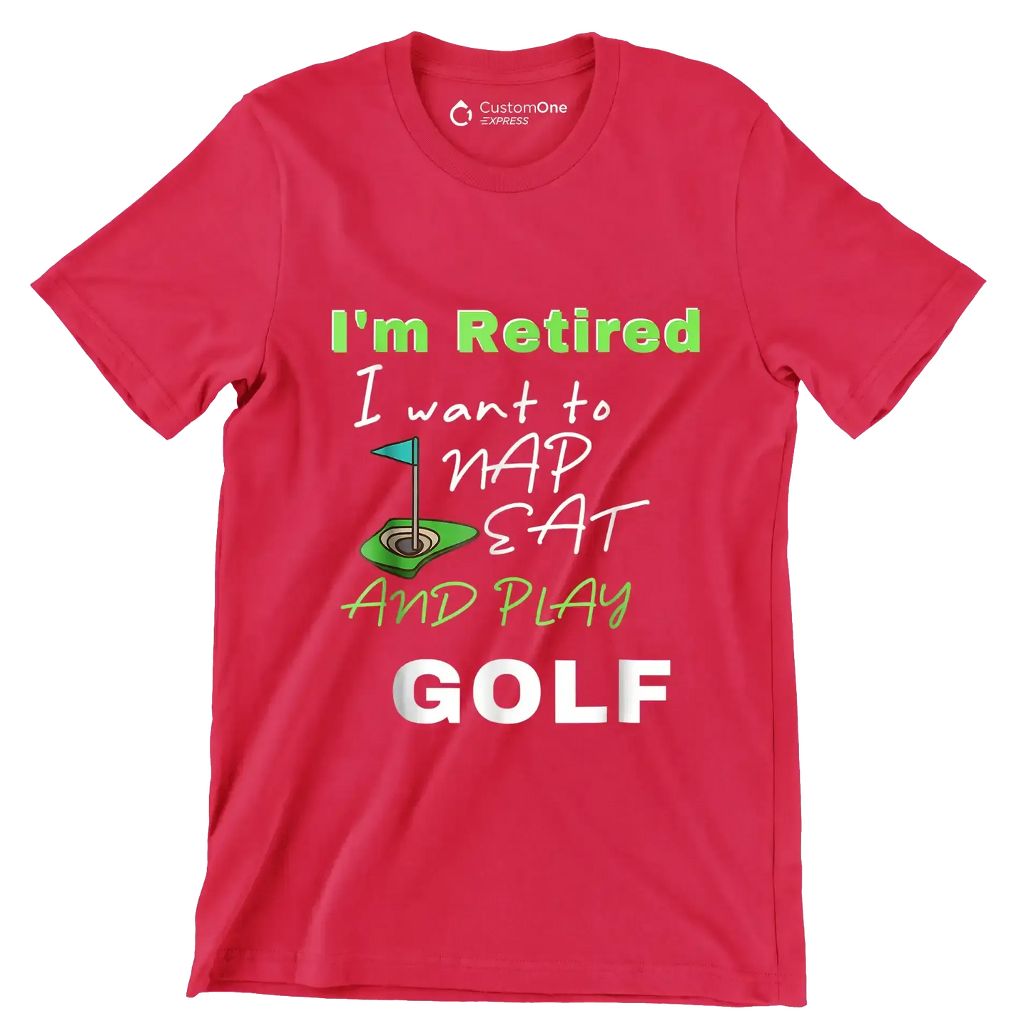 I'm Retired I want to NAP EAT AND PLAY GOLF - Golf Themed T-Shirt-Red-S-Custom One Express