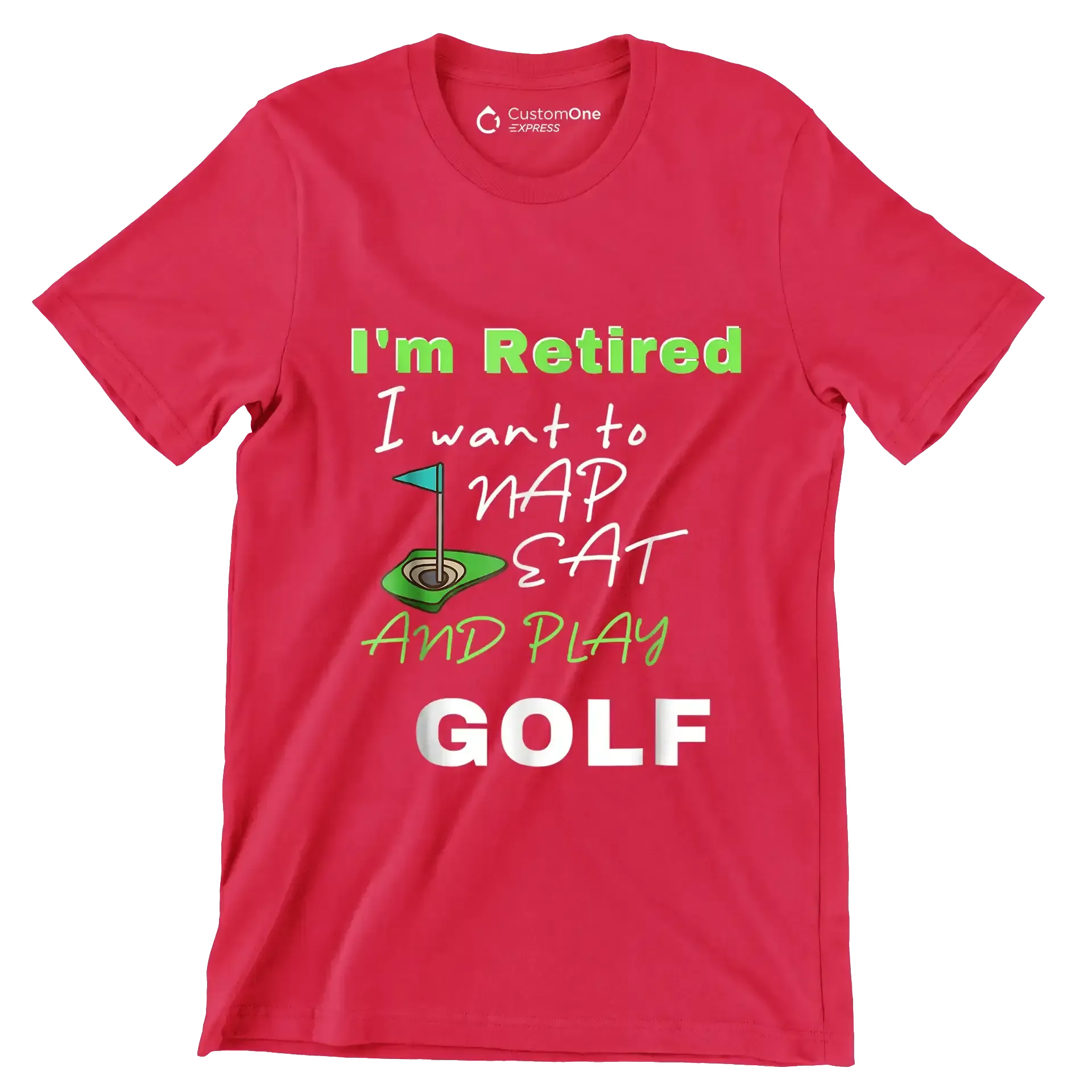 I'm Retired I want to NAP EAT AND PLAY GOLF - Golf Themed T-Shirt-Red-S-Custom One Express