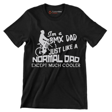I'm a BMX DAD JUST LIKE A NORMAL DAD EXCEPT MUCH COOLER - Bicycle Themed T-Shirt-Black-S-Custom One Express