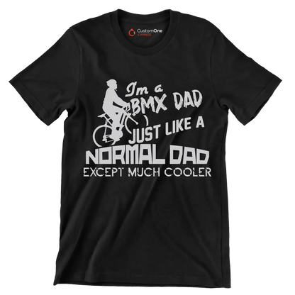 I'm a BMX DAD JUST LIKE A NORMAL DAD EXCEPT MUCH COOLER - Bicycle Themed T-Shirt-Black-S-Custom One Express