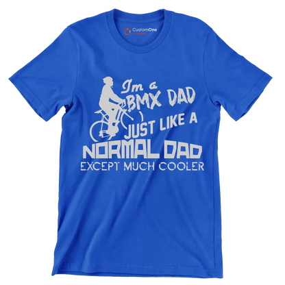 I'm a BMX DAD JUST LIKE A NORMAL DAD EXCEPT MUCH COOLER - Bicycle Themed T-Shirt-Blue-S-Custom One Express