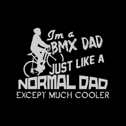 I'm a BMX DAD JUST LIKE A NORMAL DAD EXCEPT MUCH COOLER - Bicycle Themed T-Shirt-Black-S-Custom One Express