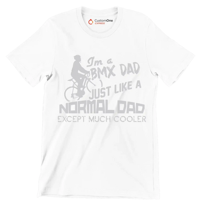 I'm a BMX DAD JUST LIKE A NORMAL DAD EXCEPT MUCH COOLER - Bicycle Themed T-Shirt-White-S-Custom One Express