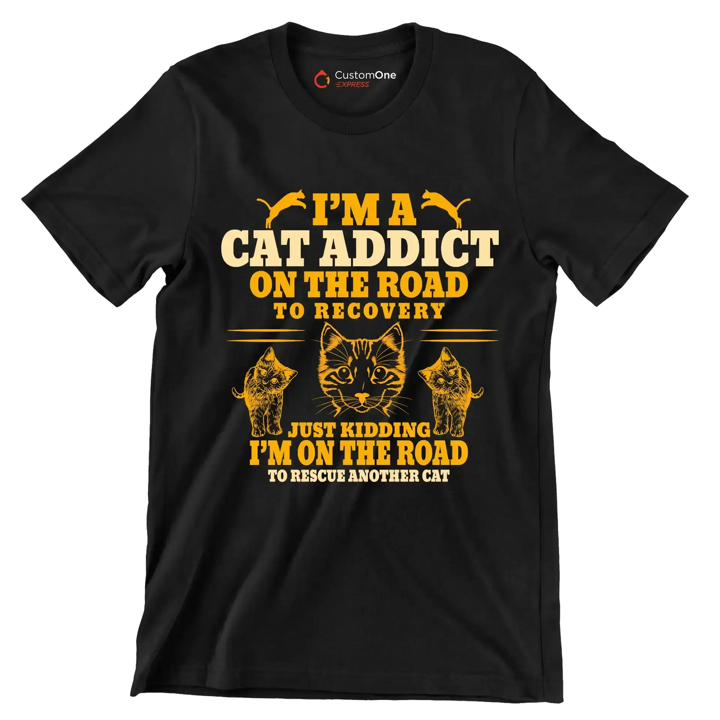 I'm a cat addict on the road to recovery just kidding i'm on the road to rescue another cat - Cat Themed T-Shirt-Black-S-Custom One Express