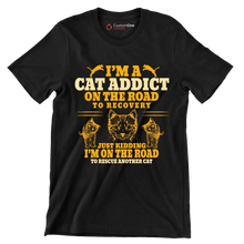 I'm a cat addict on the road to recovery just kidding i'm on the road to rescue another cat - Cat Themed T-Shirt-Black-S-Custom One Express