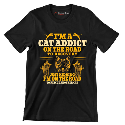 I'm a cat addict on the road to recovery just kidding i'm on the road to rescue another cat - Cat Themed T-Shirt-Black-S-Custom One Express