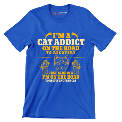 I'm a cat addict on the road to recovery just kidding i'm on the road to rescue another cat - Cat Themed T-Shirt-Blue-S-Custom One Express