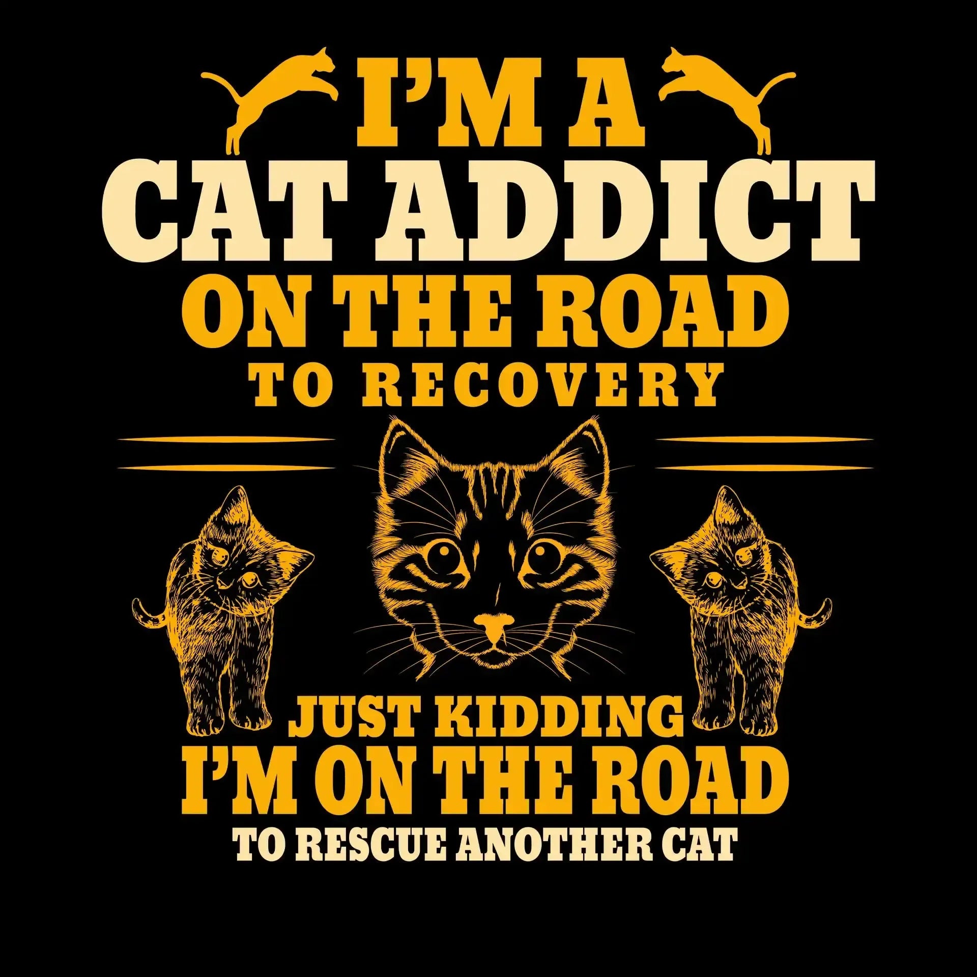 I'm a cat addict on the road to recovery just kidding i'm on the road to rescue another cat - Cat Themed T-Shirt-Black-S-Custom One Express