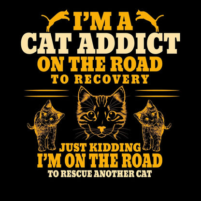 I'm a cat addict on the road to recovery just kidding i'm on the road to rescue another cat - Cat Themed T-Shirt-Black-S-Custom One Express