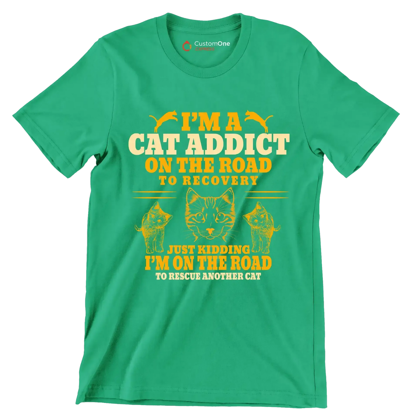 I'm a cat addict on the road to recovery just kidding i'm on the road to rescue another cat - Cat Themed T-Shirt-Green-S-Custom One Express