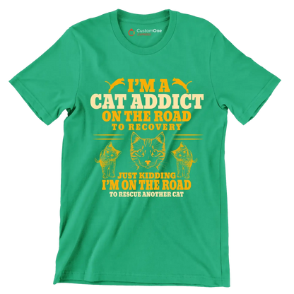 I'm a cat addict on the road to recovery just kidding i'm on the road to rescue another cat - Cat Themed T-Shirt-Green-S-Custom One Express