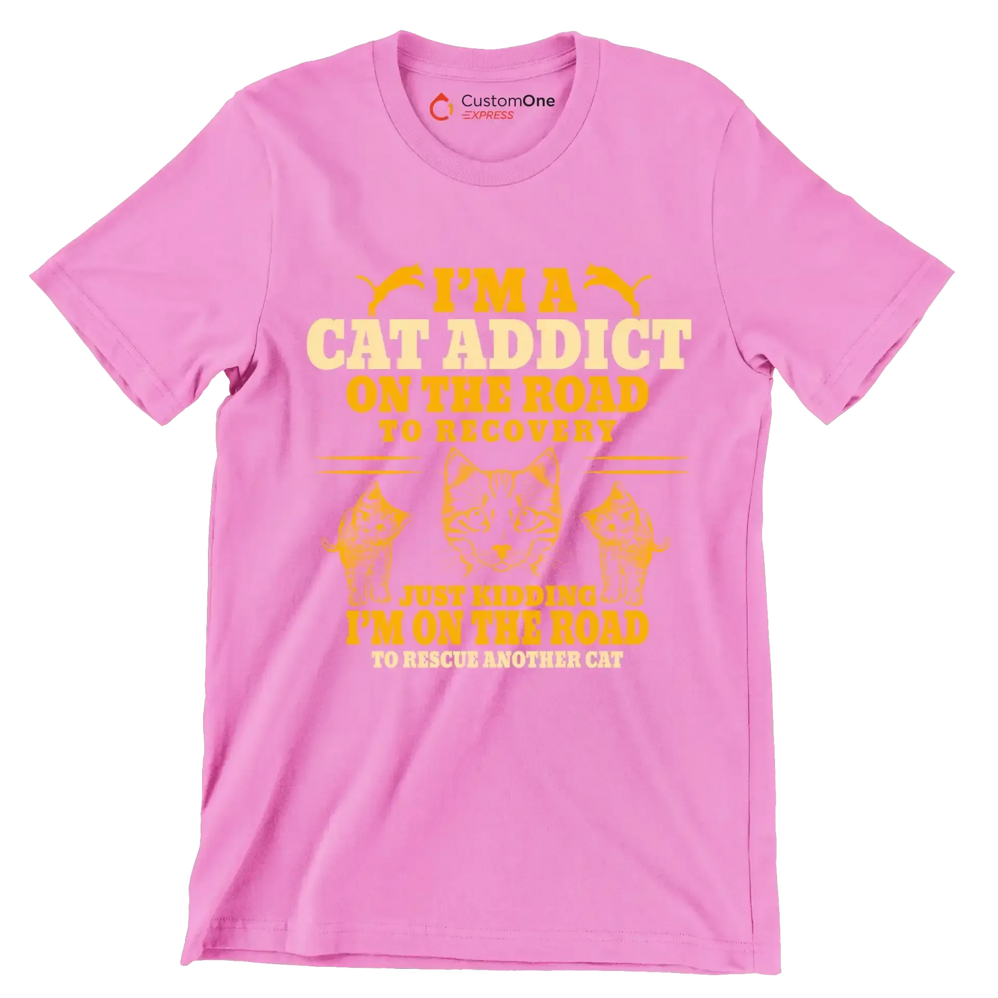 I'm a cat addict on the road to recovery just kidding i'm on the road to rescue another cat - Cat Themed T-Shirt-Pink-S-Custom One Express