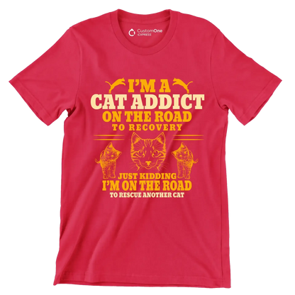 I'm a cat addict on the road to recovery just kidding i'm on the road to rescue another cat - Cat Themed T-Shirt-Red-S-Custom One Express