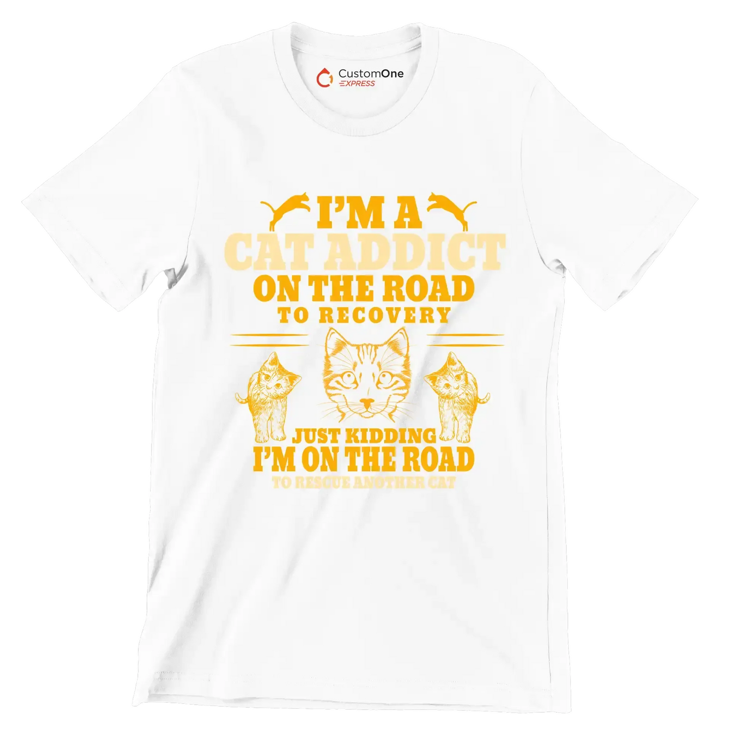 I'm a cat addict on the road to recovery just kidding i'm on the road to rescue another cat - Cat Themed T-Shirt-White-S-Custom One Express