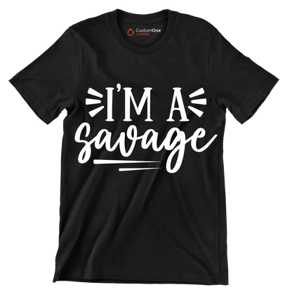 I'm a savage - Sarcasm Themed T-Shirt-Black-S-Custom One Express