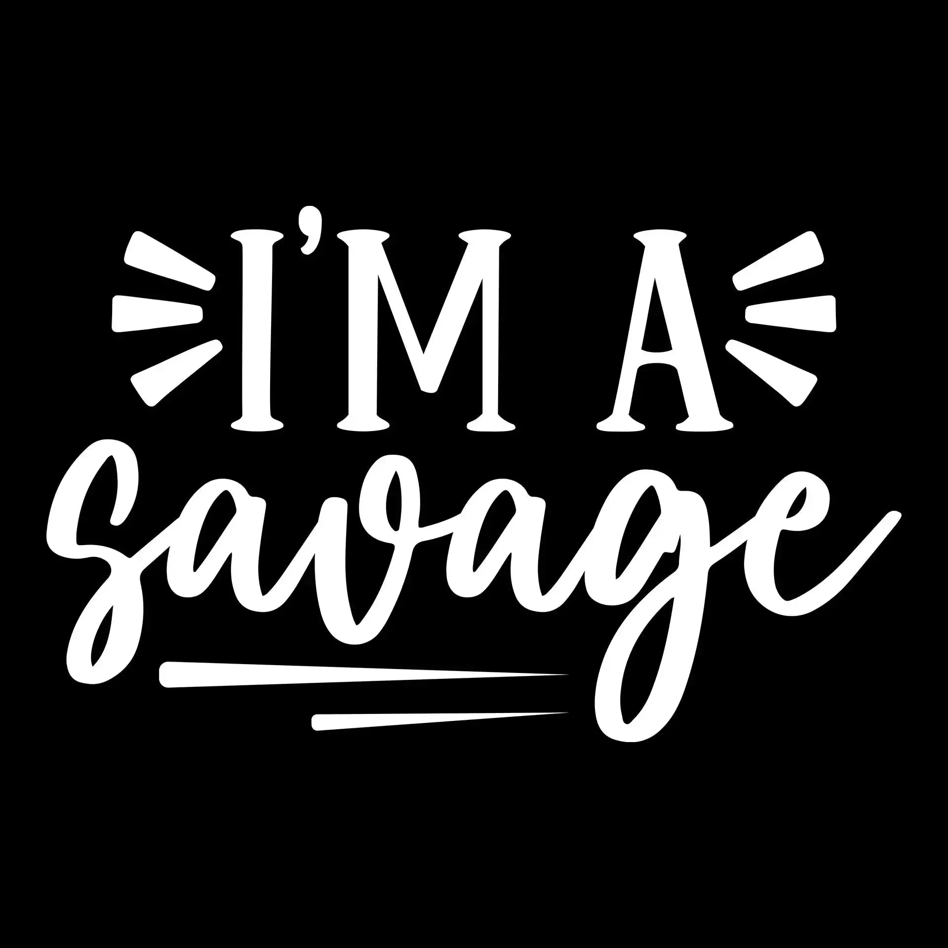 I'm a savage - Sarcasm Themed T-Shirt-Black-S-Custom One Express