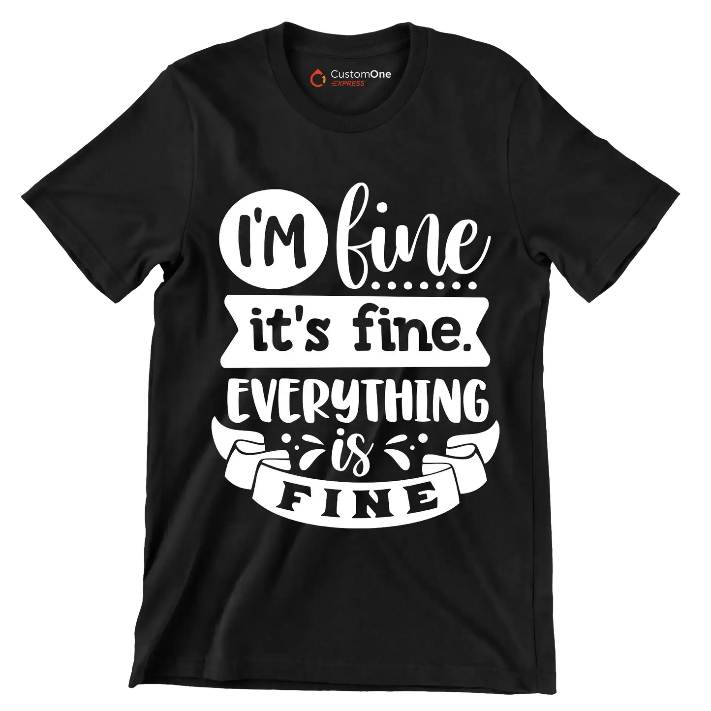I'm fine it's fine everything is fine - Sarcasm Themed T-Shirt-Black-S-Custom One Express
