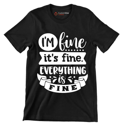 I'm fine it's fine everything is fine - Sarcasm Themed T-Shirt-Black-S-Custom One Express