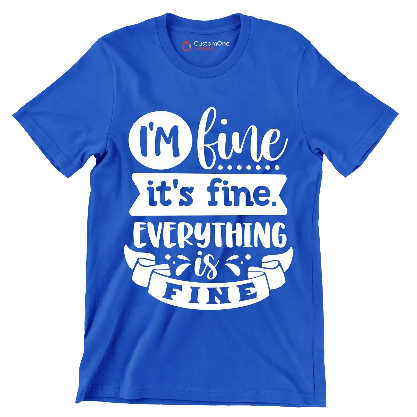 I'm fine it's fine everything is fine - Sarcasm Themed T-Shirt-Blue-S-Custom One Express