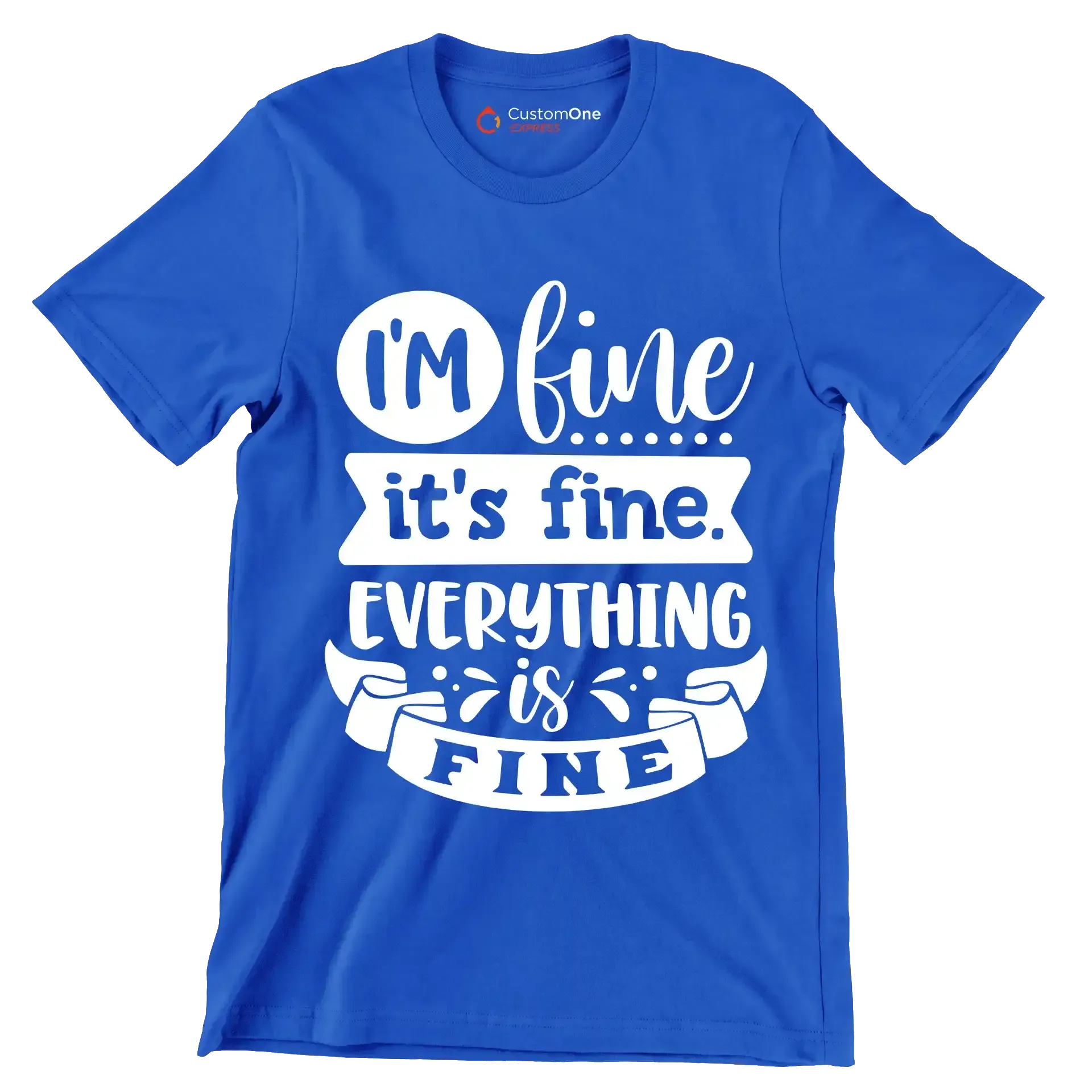 I'm fine it's fine everything is fine - Sarcasm Themed T-Shirt-Blue-S-Custom One Express