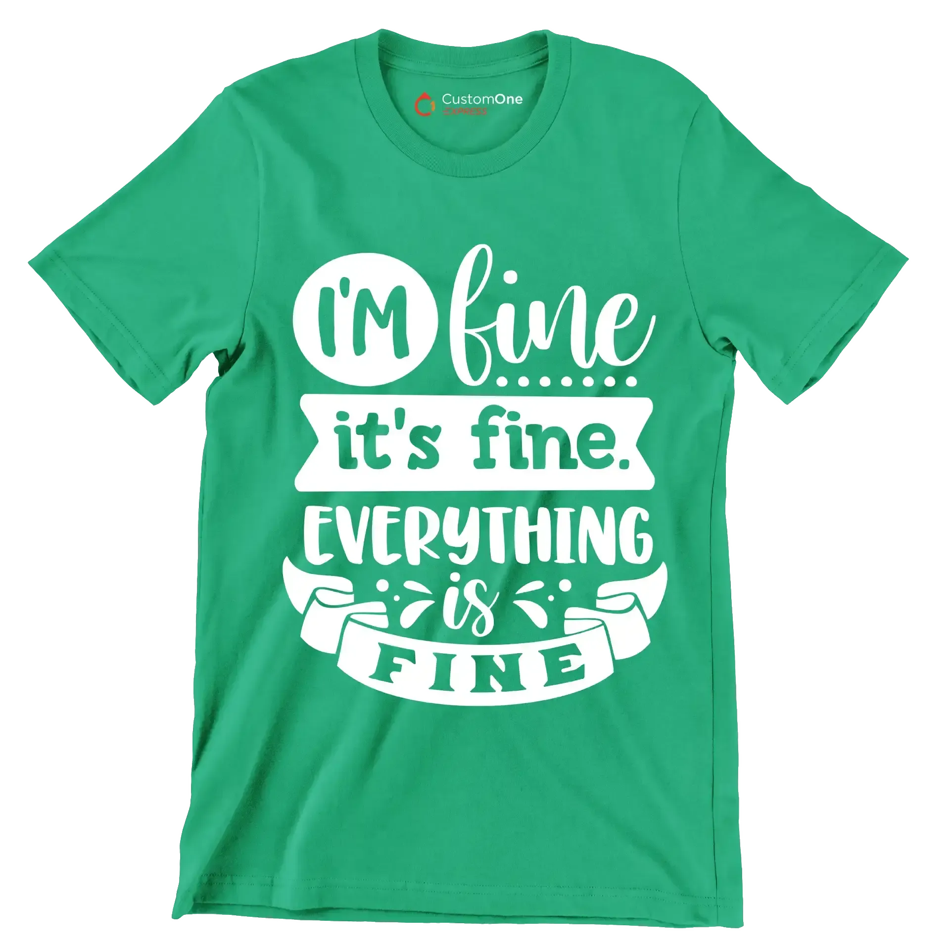 I'm fine it's fine everything is fine - Sarcasm Themed T-Shirt-Green-S-Custom One Express