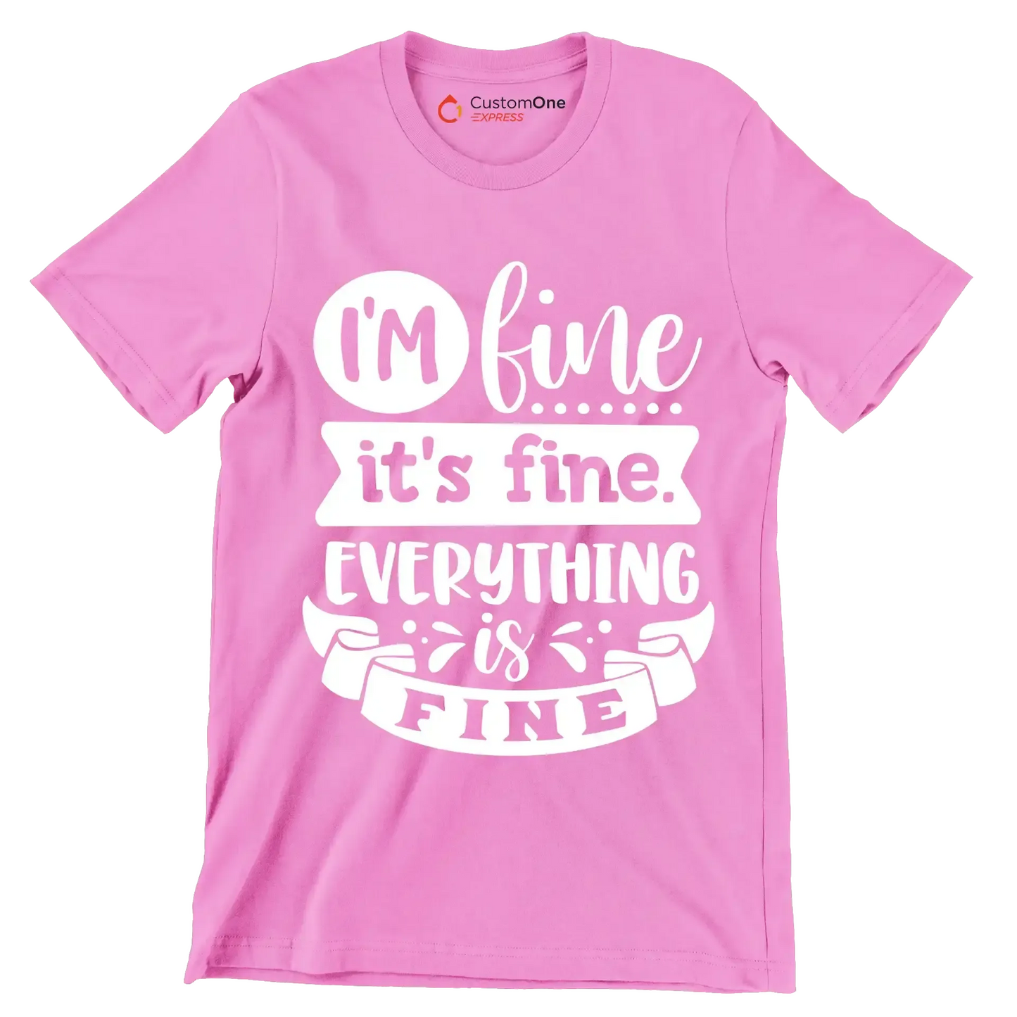 I'm fine it's fine everything is fine - Sarcasm Themed T-Shirt-Pink-S-Custom One Express