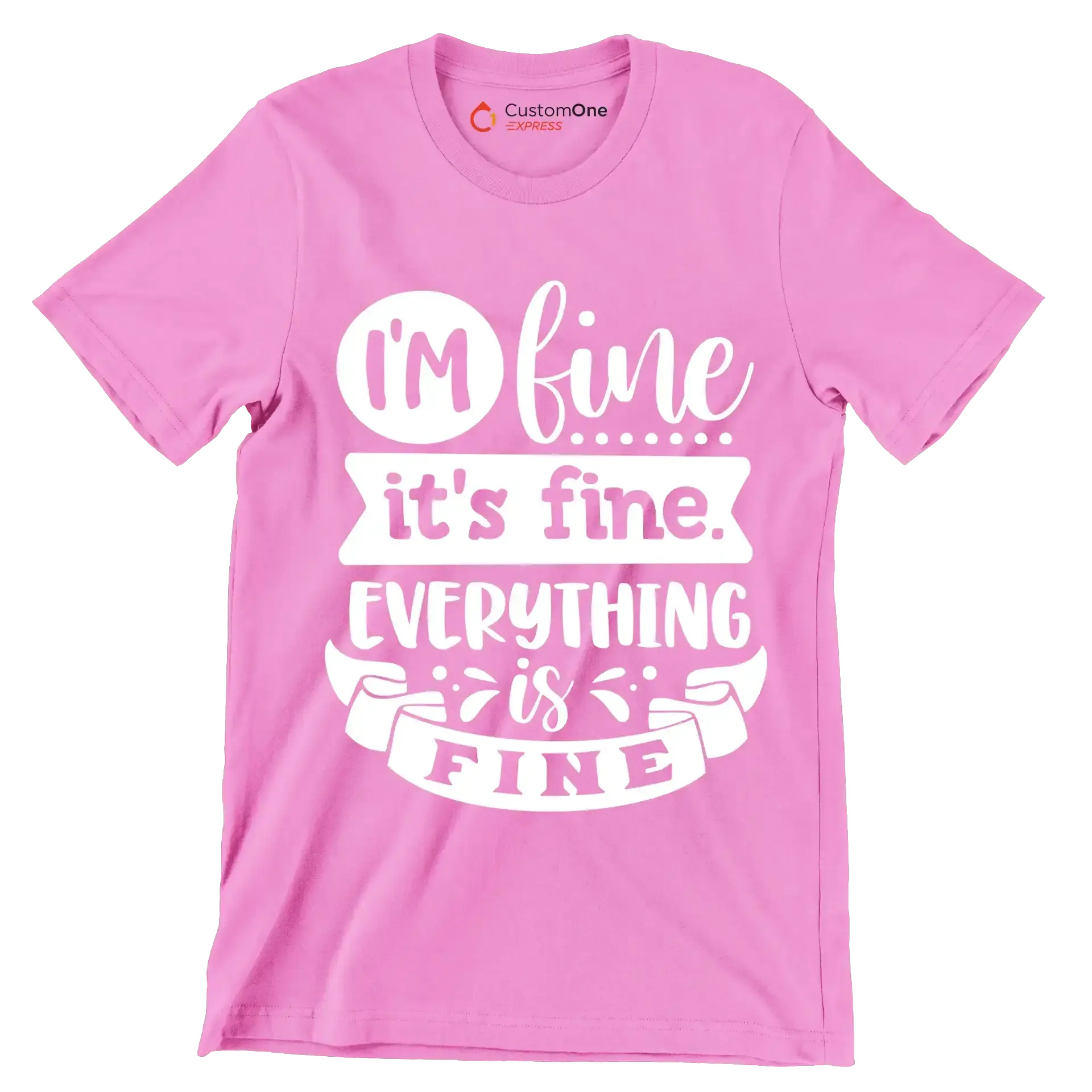 I'm fine it's fine everything is fine - Sarcasm Themed T-Shirt-Pink-S-Custom One Express