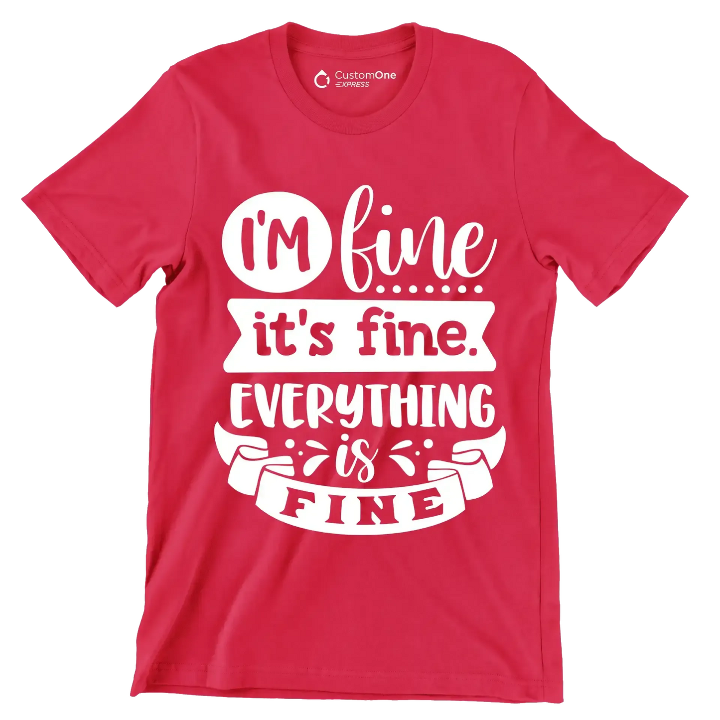 I'm fine it's fine everything is fine - Sarcasm Themed T-Shirt-Red-S-Custom One Express