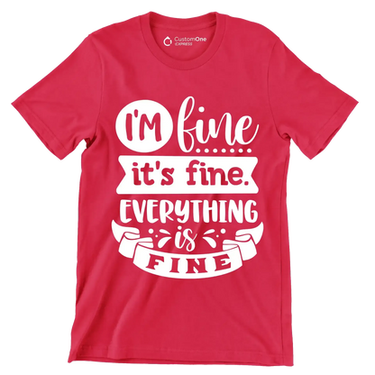 I'm fine it's fine everything is fine - Sarcasm Themed T-Shirt-Red-S-Custom One Express