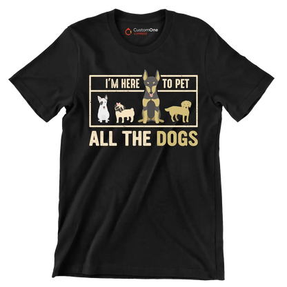 I'm here to pet all the dogs - Dog Themed T-Shirt-Black-S-Custom One Express