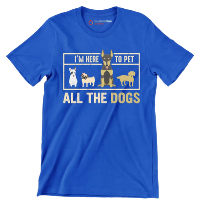 I'm here to pet all the dogs - Dog Themed T-Shirt-Blue-S-Custom One Express