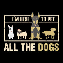 I'm here to pet all the dogs - Dog Themed T-Shirt-Black-S-Custom One Express