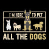 I'm here to pet all the dogs - Dog Themed T-Shirt-Black-S-Custom One Express