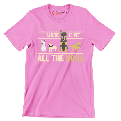 I'm here to pet all the dogs - Dog Themed T-Shirt-Pink-S-Custom One Express