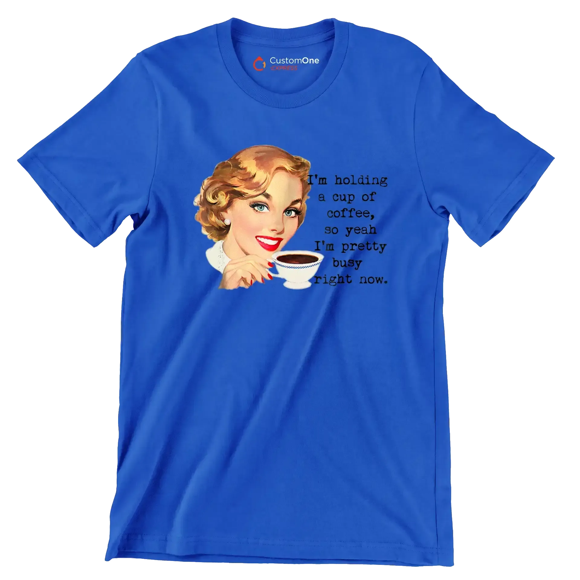 I'm holding a cup of coffee, so yeah I'm pretty busy right now. (2) - Retro Themed T-Shirt-Blue-S-Custom One Express