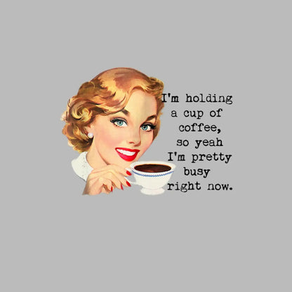 I'm holding a cup of coffee, so yeah I'm pretty busy right now. (2) - Retro Themed T-Shirt-Blue-S-Custom One Express