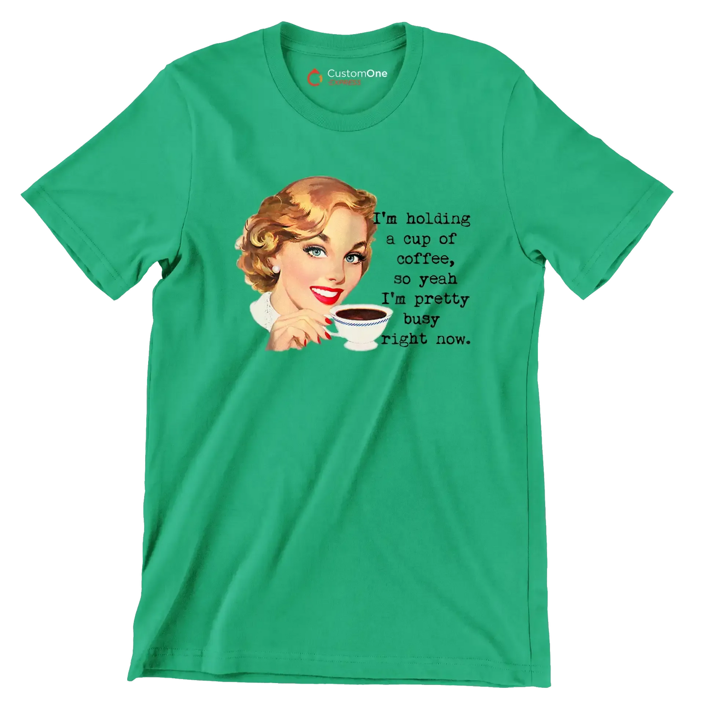 I'm holding a cup of coffee, so yeah I'm pretty busy right now. (2) - Retro Themed T-Shirt-Green-S-Custom One Express